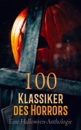 ebook: 100 Klassiker des Horrors: Eine Halloween-Anthologie