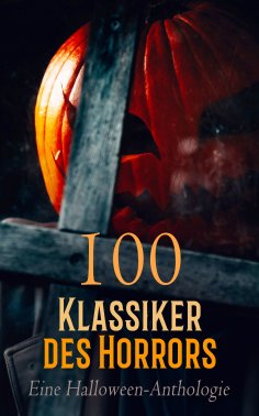 ebook: 100 Klassiker des Horrors: Eine Halloween-Anthologie