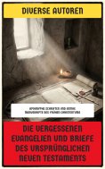 eBook: Die vergessenen Evangelien und Briefe des ursprünglichen Neuen Testaments
