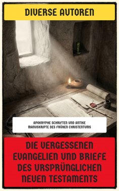 eBook: Die vergessenen Evangelien und Briefe des ursprünglichen Neuen Testaments