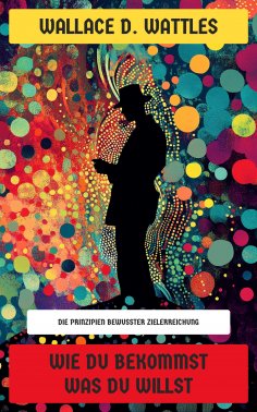 eBook: Wie Du Bekommst Was Du Willst