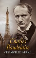 eBook: BAUDELAIRE - Gesammelte Werke