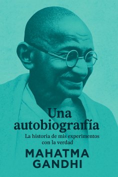 ebook: Una Autobiografía: La Historia de mis Experimentos con la Verdad