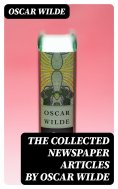eBook: The Collected Newspaper Articles by Oscar Wilde