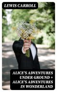 eBook: Alice's Adventures Under Ground + Alice's Adventures in Wonderland