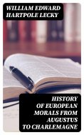 eBook: History of European Morals From Augustus to Charlemagne