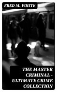 ebook: The Master Criminal - Ultimate Crime Collection