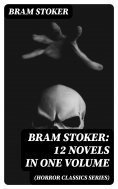 ebook: BRAM STOKER: 12 Novels in One Volume (Horror Classics Series)