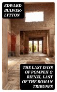 ebook: The Last Days of Pompeii & Rienzi, Last of the Roman Tribunes
