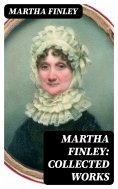 eBook: Martha Finley: Collected Works