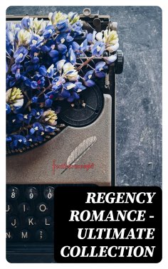 ebook: Regency Romance - Ultimate Collection