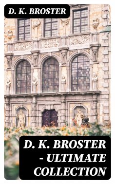 ebook: D. K. Broster - Ultimate Collection