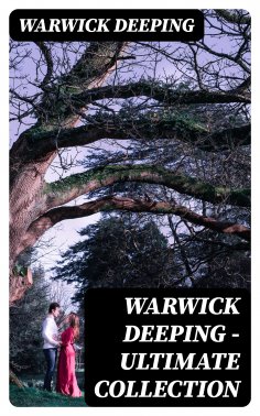 eBook: Warwick Deeping - Ultimate Collection