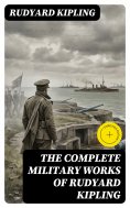 ebook: The Complete Military Works of Rudyard Kipling (Annotated)