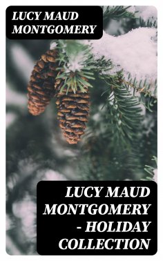 eBook: Lucy Maud Montgomery - Holiday Collection