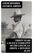 ebook: Thirty Years a Slave & Narrative of the Life of J.D. Green, A Runaway Slave