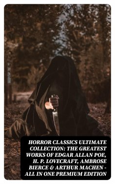 eBook: HORROR CLASSICS Ultimate Collection: The Greatest Works of Edgar Allan Poe, H. P. Lovecraft, Ambrose