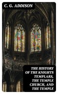 eBook: The History of the Knights Templars, the Temple Church, and the Temple