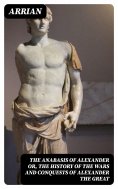 eBook: The Anabasis of Alexander or, The History of the Wars and Conquests of Alexander the Great