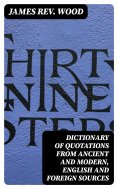 eBook: Dictionary of Quotations from Ancient and Modern, English and Foreign Sources