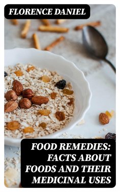 eBook: Food Remedies: Facts About Foods And Their Medicinal Uses