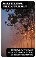 ebook: The Wind in the Rose-Bush, and Other Stories of the Supernatural