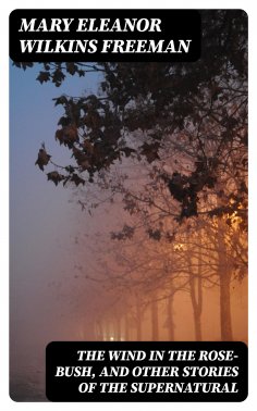 ebook: The Wind in the Rose-Bush, and Other Stories of the Supernatural