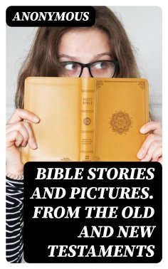 eBook: Bible Stories and Pictures. From the Old and New Testaments