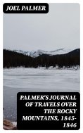 eBook: Palmer's Journal of Travels Over the Rocky Mountains, 1845-1846
