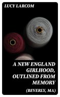 eBook: A New England Girlhood, Outlined from Memory (Beverly, MA)