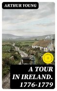 ebook: A Tour in Ireland. 1776-1779 (Annotated)