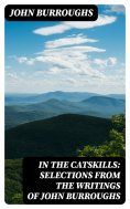 eBook: In the Catskills: Selections from the Writings of John Burroughs