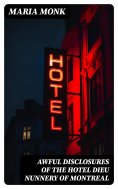 eBook: Awful Disclosures of the Hotel Dieu Nunnery of Montreal