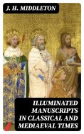 eBook: Illuminated Manuscripts in Classical and Mediaeval Times