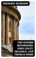eBook: The Oxford Reformers: John Colet, Erasmus, and Thomas More