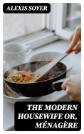 eBook: The Modern Housewife or, Ménagère