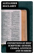 eBook: Expositions of Holy Scripture: Genesis, Exodus, Leviticus and Numbers