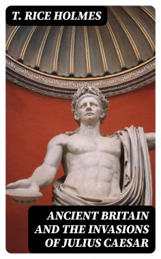 eBook: Ancient Britain and the Invasions of Julius Caesar