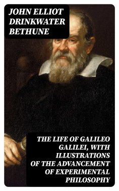 eBook: The Life of Galileo Galilei, with Illustrations of the Advancement of Experimental Philosophy