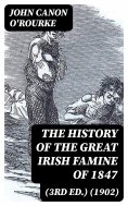 eBook: The History of the Great Irish Famine of 1847 (3rd ed.) (1902)