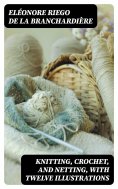 eBook: Knitting, Crochet, and Netting, with Twelve Illustrations