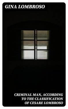 eBook: Criminal Man, According to the Classification of Cesare Lombroso