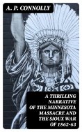 eBook: A Thrilling Narrative of the Minnesota Massacre and the Sioux War of 1862-63