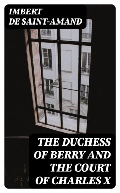 eBook: The Duchess of Berry and the Court of Charles X