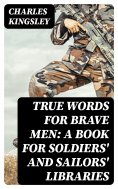 eBook: True Words for Brave Men: A Book for Soldiers' and Sailors' Libraries