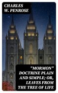 ebook: "Mormon" Doctrine Plain and Simple; Or, Leaves from the Tree of Life