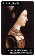 eBook: Mary of Burgundy; or, The Revolt of Ghent