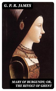 eBook: Mary of Burgundy; or, The Revolt of Ghent