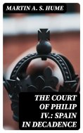 eBook: The Court of Philip IV.: Spain in Decadence