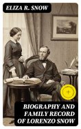 ebook: Biography and Family Record of Lorenzo Snow (Annotated)